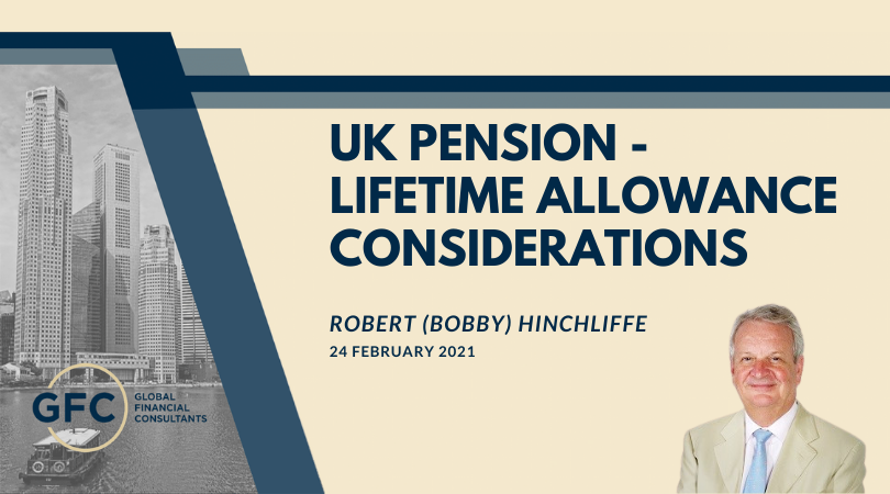 Bobby Hinchliffe - UK Pension Lifetime Allowance Considerations