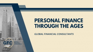 Personal Finance Through the Ages - Global Financial Consultants - 2022