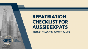 Repatriation Checklist for Australian Expats - Global Financial Consultants - 2022