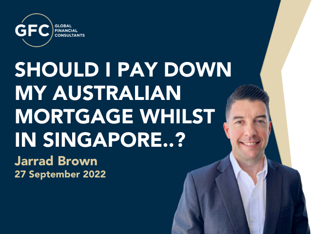 Should I Pay Down My Australian Mortgage Whilst in Singapore..?