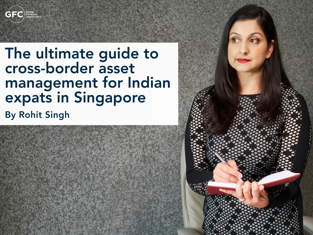 The Ultimate Guide to Cross-Border Asset Management for Indian Expats in Singapore