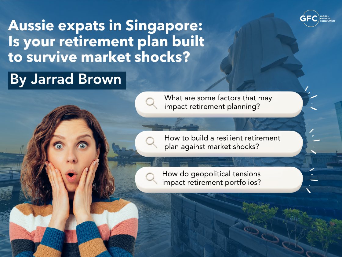 Aussie Expats in Singapore: Is Your Retirement Plan Built to Survive Market Shocks?