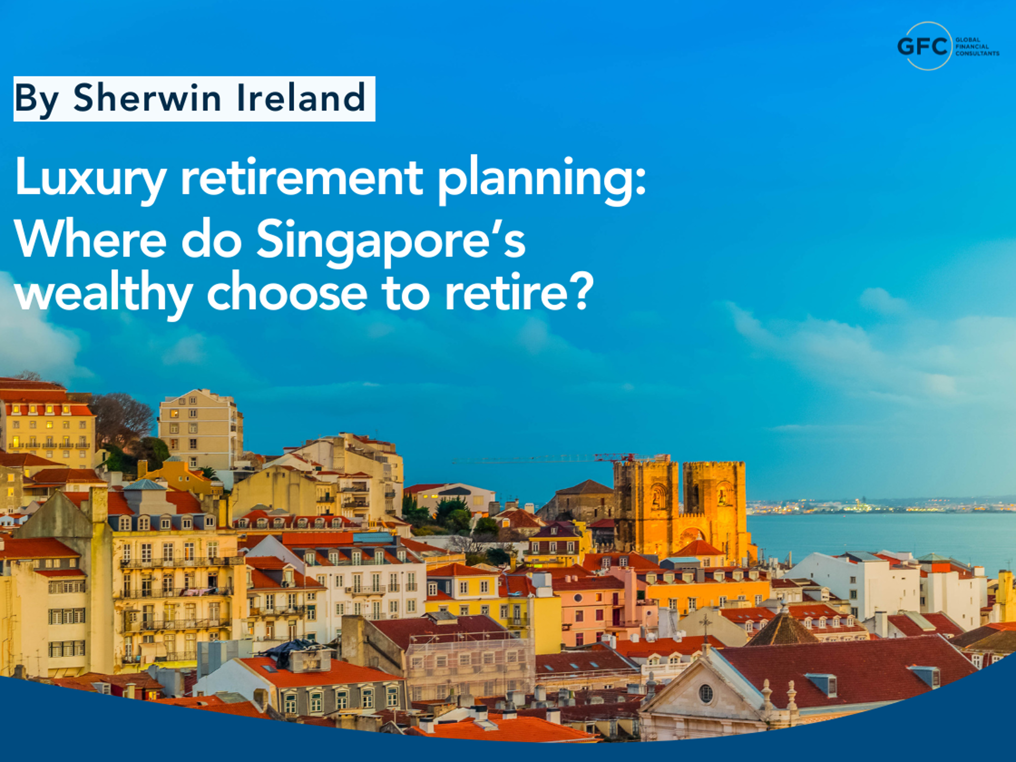 Luxury retirement planning: Where do Singapore’s wealthy choose to retire?