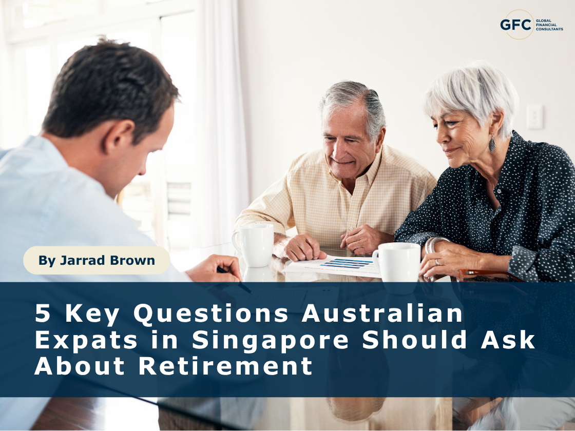 Beyond the Numbers: 5 Key Questions Australian Expats in Singapore Should Ask About Retirement